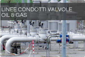 LINEE CONDOTTI VALVOLE  OIL & GAS