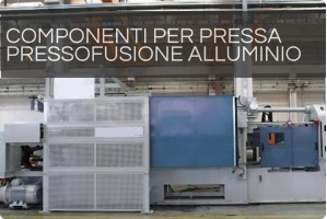 COMPONENTI PER PRESSA   PRESSOFUSIONE ALLUMINIO